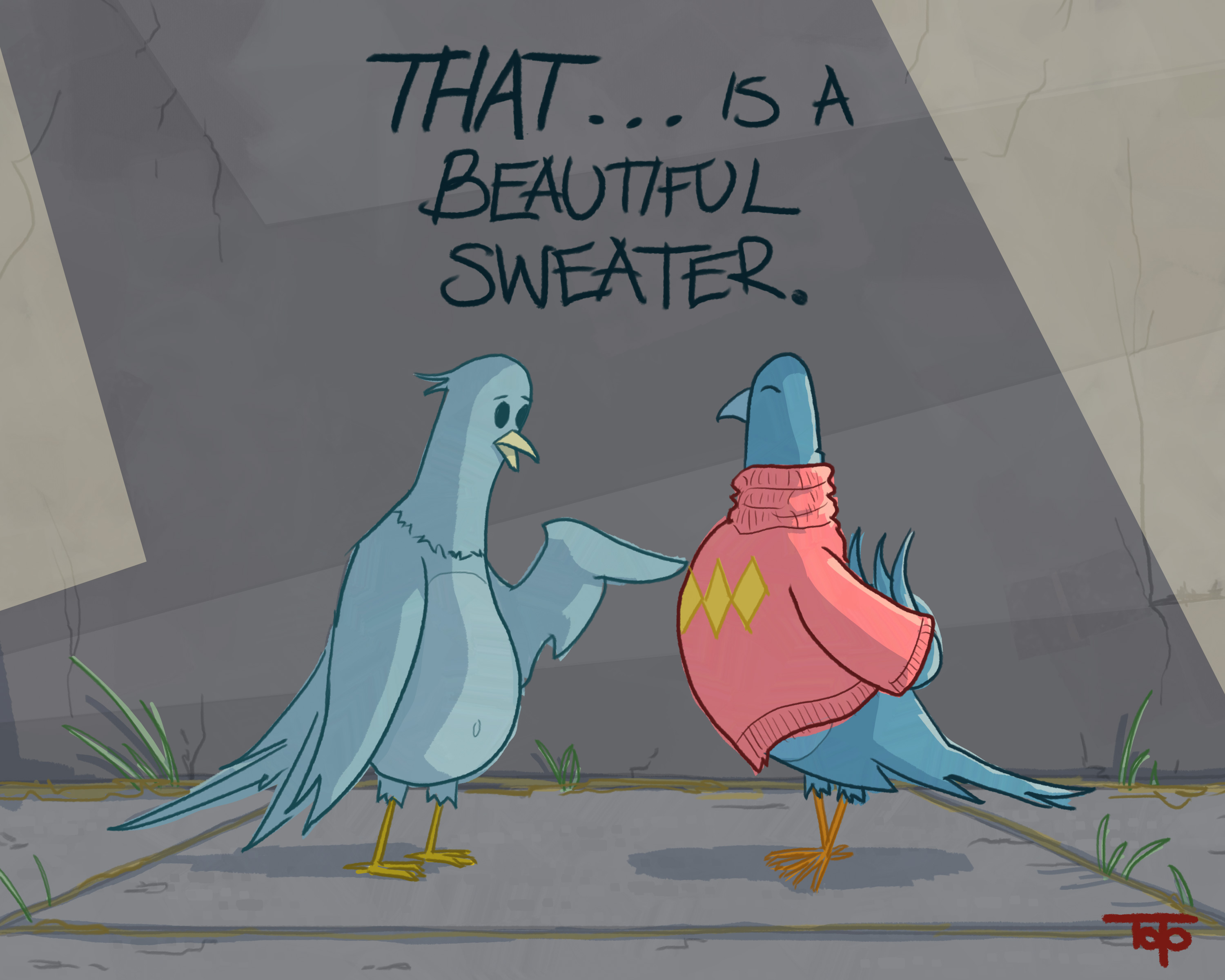 two pigeons facing each other one is wearing a sweater proudly and the other says "THAT is a nice sweater."